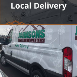 Local Delivery available at Johnsons Home & Garden