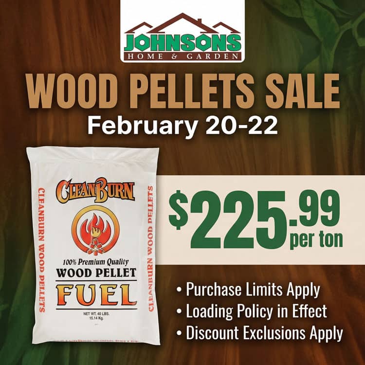 Johnsons Home & Garden annual pellet sale. $225.99 per ton